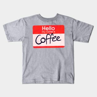 Hello My Name is Coffee Kids T-Shirt